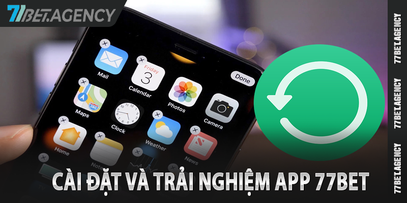 Cài đặt và trải nghiệm app 77bet