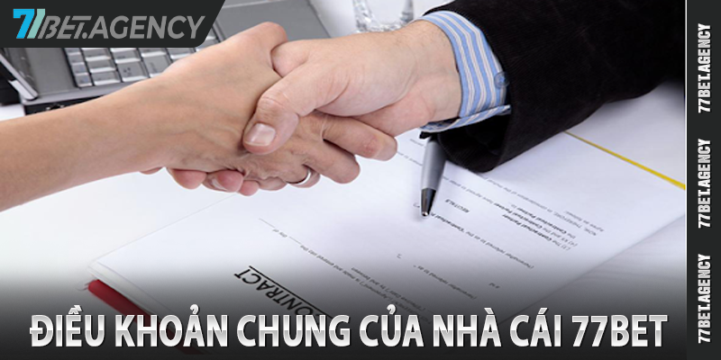 Những điều khoản chung tại nhà cái 77bet