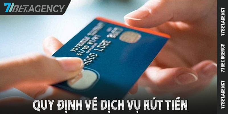 Những quy định khi thực hiện rút tiền 77bet