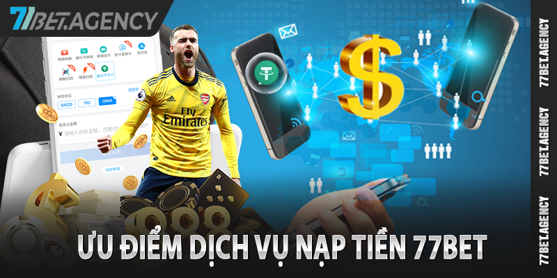 Ưu điểm của dịch vụ nạp tiền 77bet