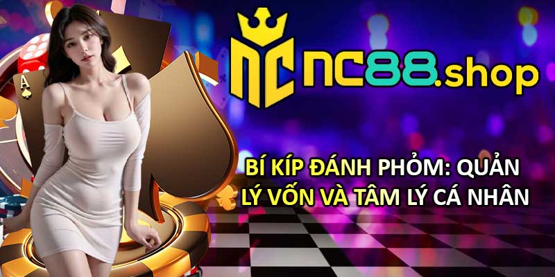 Bí Kíp Đánh Phỏm: Quản Lý Vốn Và Tâm Lý Cá Nhân