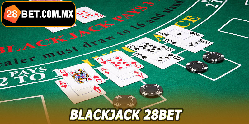 Blackjack 28BET – Trải Nghiệm Game Trực Tuyến Đỉnh Cao