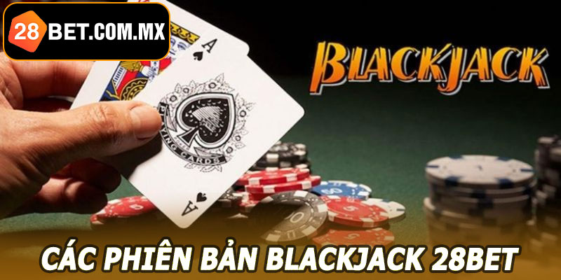 Các phiên bản Blackjack 28BET