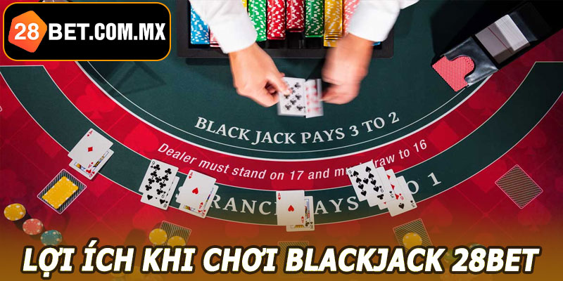 Lợi ích khi chơi Blackjack 28BET