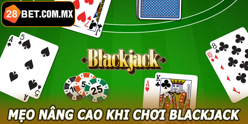 Mẹo nâng cao khi chơi Blackjack 28BET