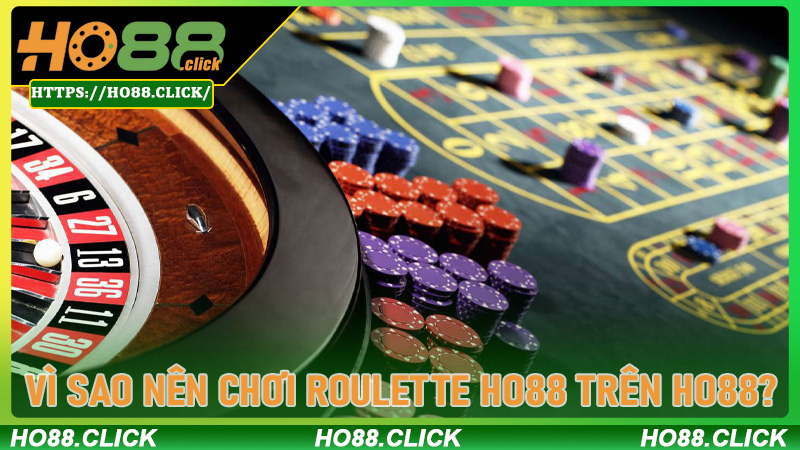 Vì sao nên chơi Roulette Ho88 trên Ho88?